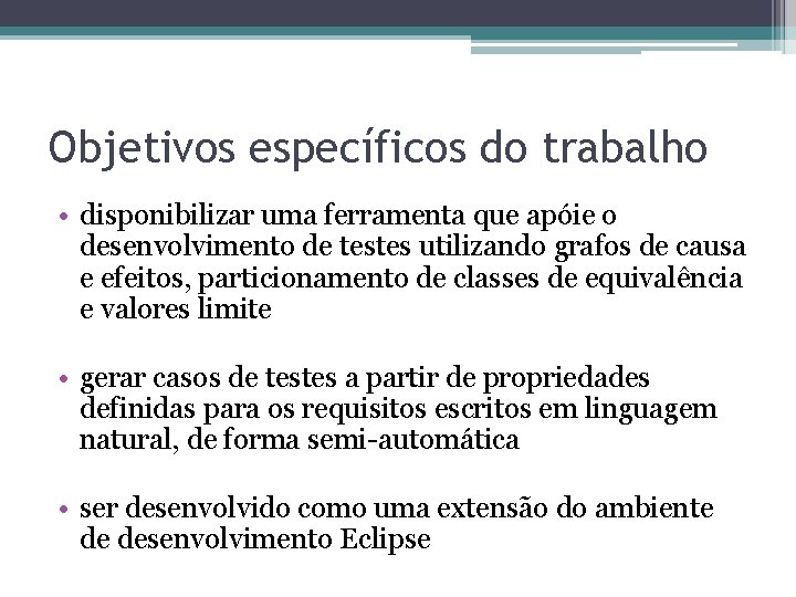 Objetivos específicos do trabalho • disponibilizar uma ferramenta que apóie o desenvolvimento de testes