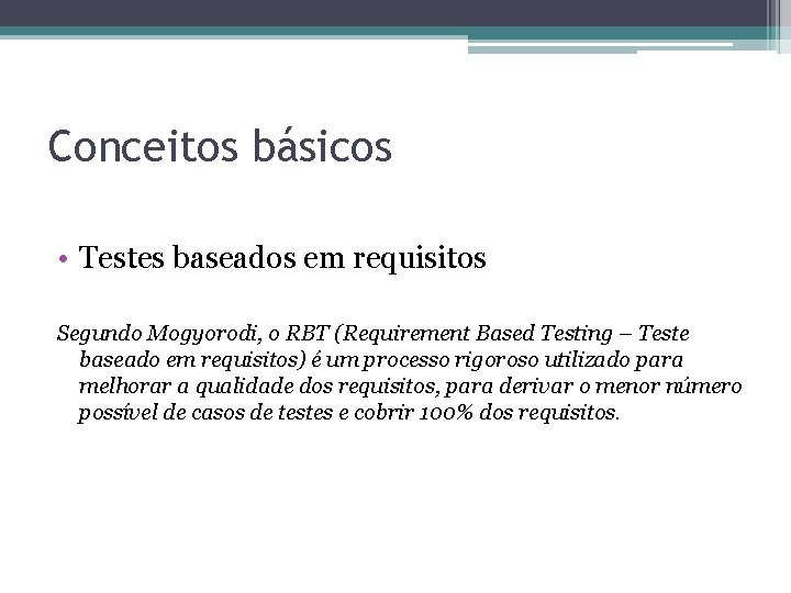 Conceitos básicos • Testes baseados em requisitos Segundo Mogyorodi, o RBT (Requirement Based Testing