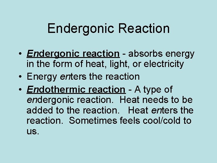 Endergonic Reaction • Endergonic reaction - absorbs energy in the form of heat, light,