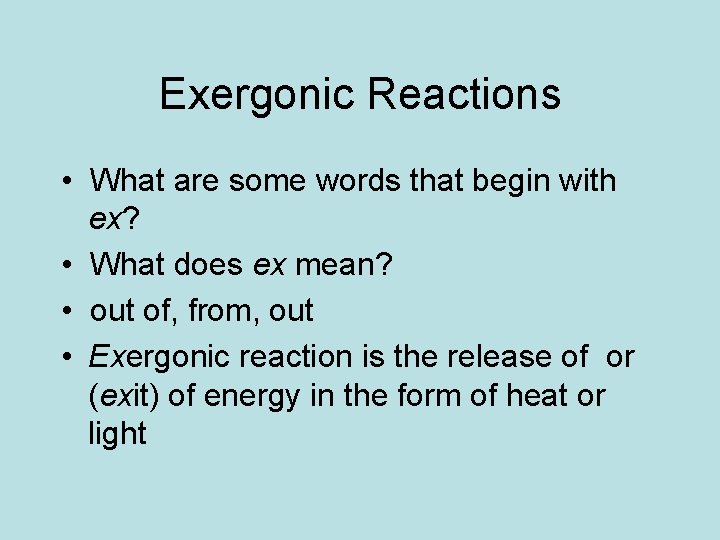 Exergonic Reactions • What are some words that begin with ex? • What does