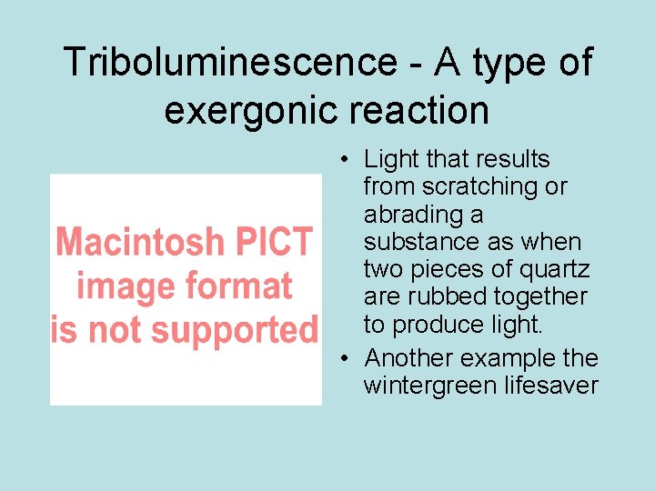 Triboluminescence - A type of exergonic reaction • Light that results from scratching or