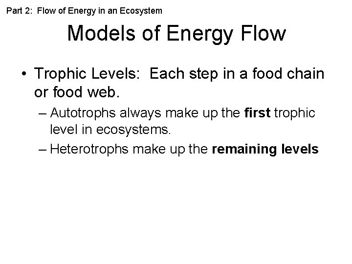 Part 2: Flow of Energy in an Ecosystem Models of Energy Flow • Trophic