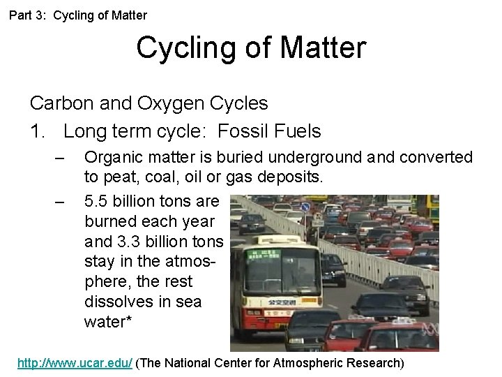 Part 3: Cycling of Matter Carbon and Oxygen Cycles 1. Long term cycle: Fossil
