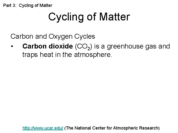 Part 3: Cycling of Matter Carbon and Oxygen Cycles • Carbon dioxide (CO 2)