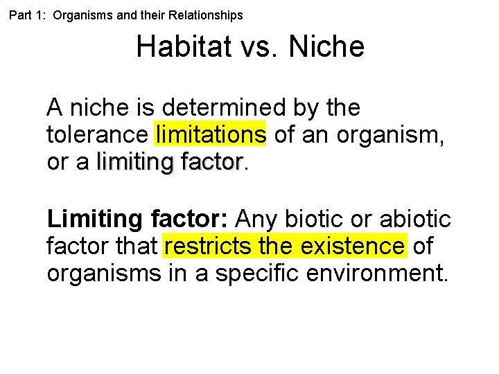 Part 1: Organisms and their Relationships Habitat vs. Niche A niche is determined by