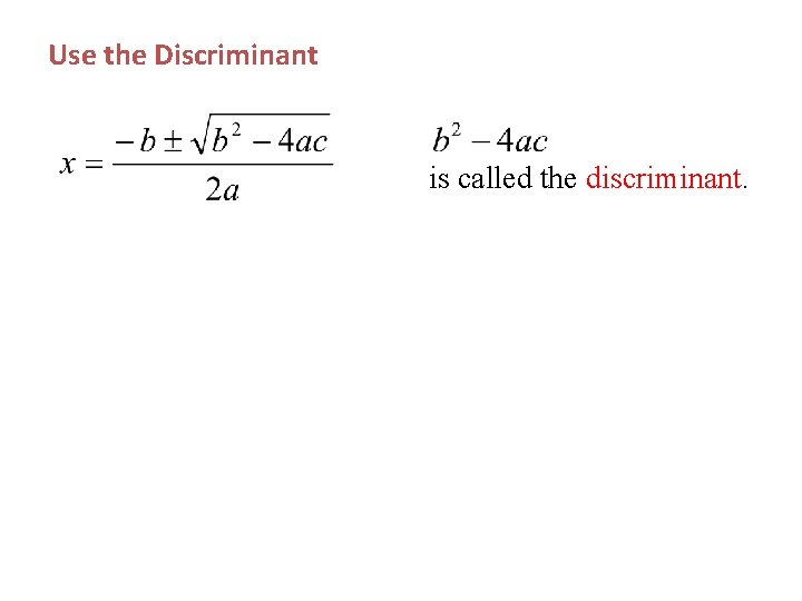 Use the Discriminant is called the discriminant. 
