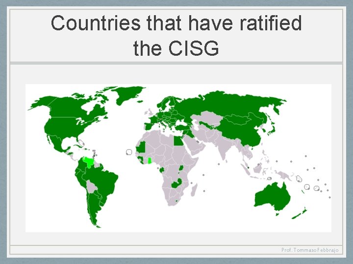 Countries that have ratified the CISG Prof. Tommaso Febbrajo 