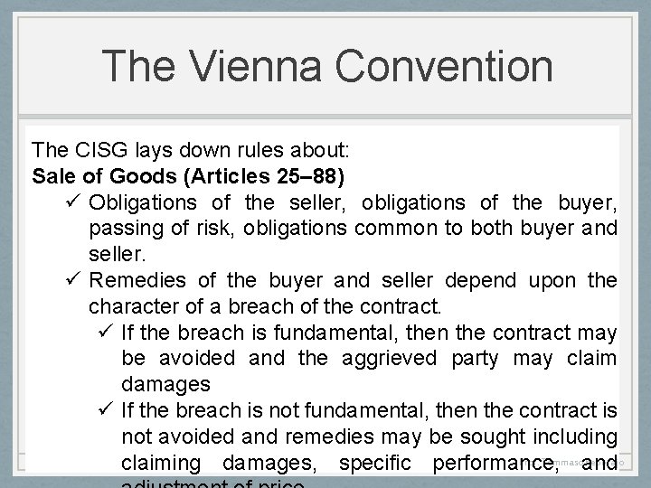 The Vienna Convention The CISG lays down rules about: Sale of Goods (Articles 25–