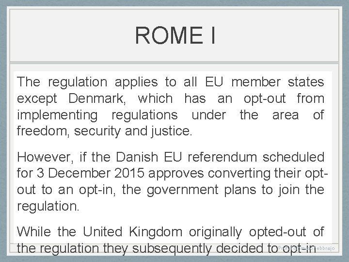 ROME I The regulation applies to all EU member states except Denmark, which has
