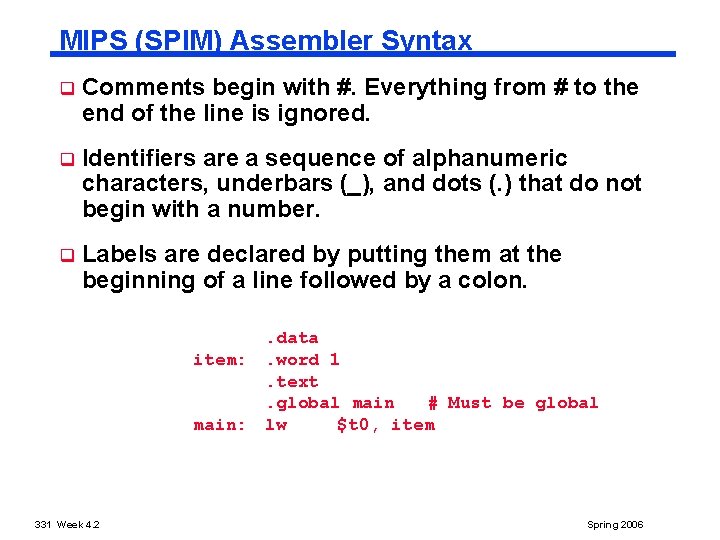 MIPS (SPIM) Assembler Syntax q Comments begin with #. Everything from # to the