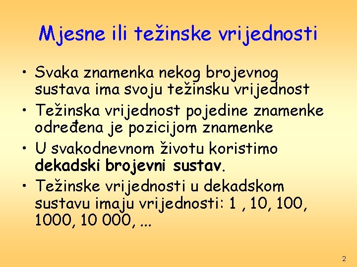 Mjesne ili težinske vrijednosti • Svaka znamenka nekog brojevnog sustava ima svoju težinsku vrijednost