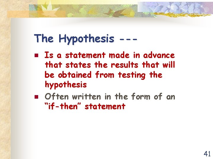 The Hypothesis --n n Is a statement made in advance that states the results