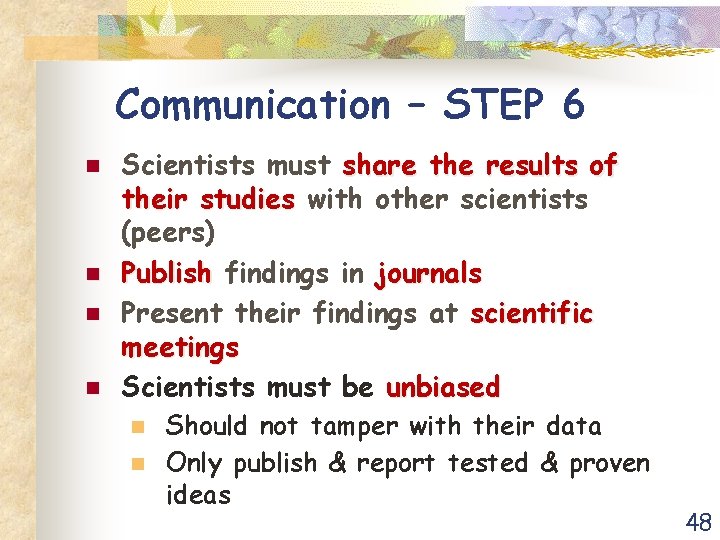 Communication – STEP 6 n n Scientists must share the results of their studies