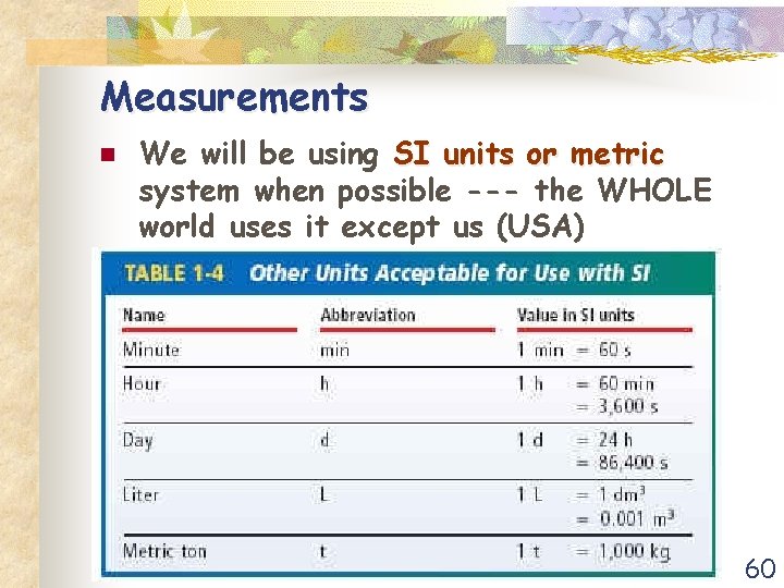 Measurements n We will be using SI units or metric system when possible ---