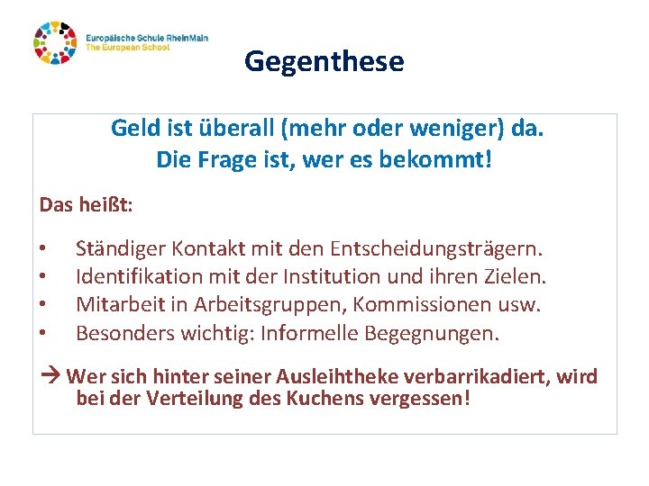 Gegenthese Geld ist überall (mehr oder weniger) da. Die Frage ist, wer es bekommt!