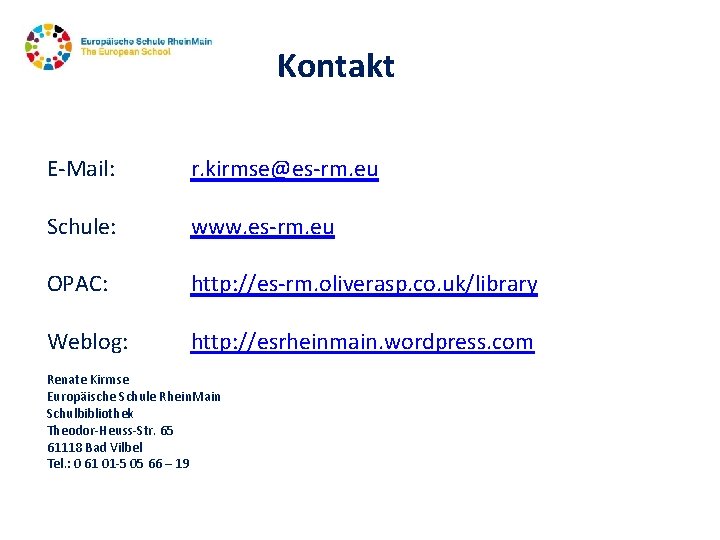 Kontakt E-Mail: r. kirmse@es-rm. eu Schule: www. es-rm. eu OPAC: http: //es-rm. oliverasp. co.