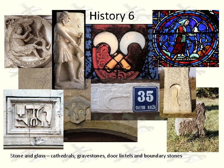 History 6 Stone and glass – cathedrals, gravestones, door lintels and boundary stones 