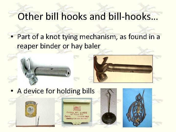 Other bill hooks and bill-hooks… • Part of a knot tying mechanism, as found