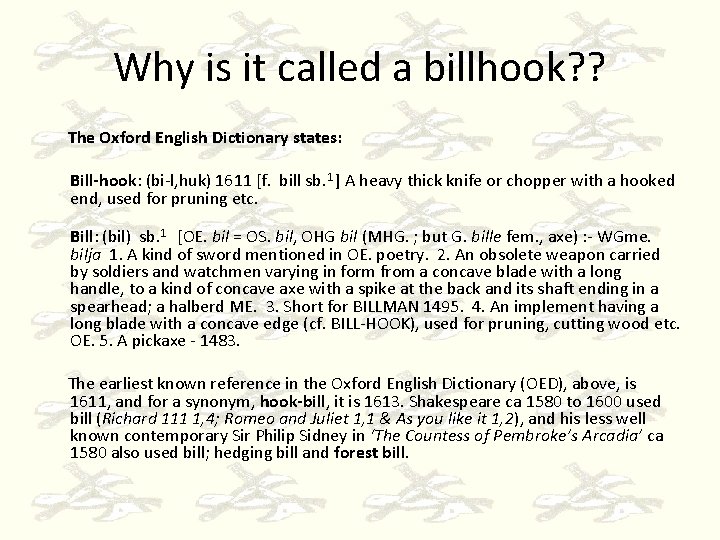 Why is it called a billhook? ? The Oxford English Dictionary states: Bill-hook: (bi-l,