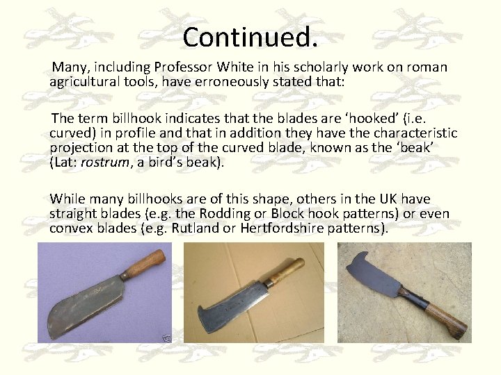 Continued. Many, including Professor White in his scholarly work on roman agricultural tools, have