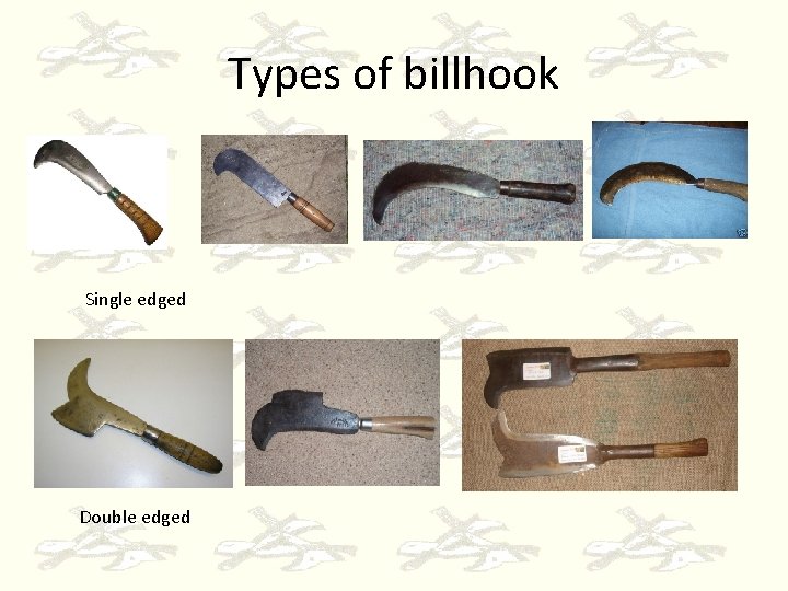 Types of billhook Single edged Double edged 