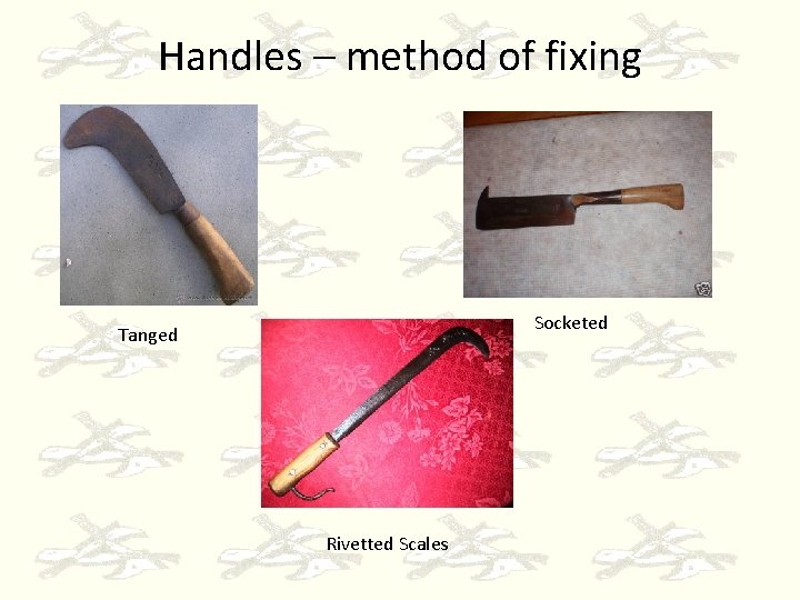 Handles – method of fixing Socketed Tanged Rivetted Scales 