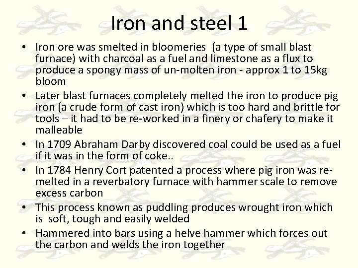 Iron and steel 1 • Iron ore was smelted in bloomeries (a type of