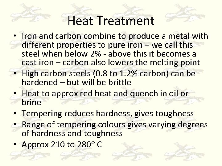 Heat Treatment • Iron and carbon combine to produce a metal with different properties