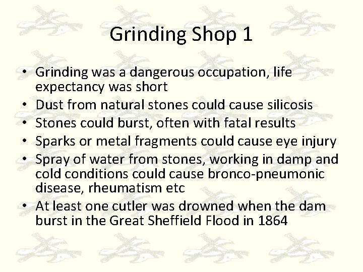 Grinding Shop 1 • Grinding was a dangerous occupation, life expectancy was short •