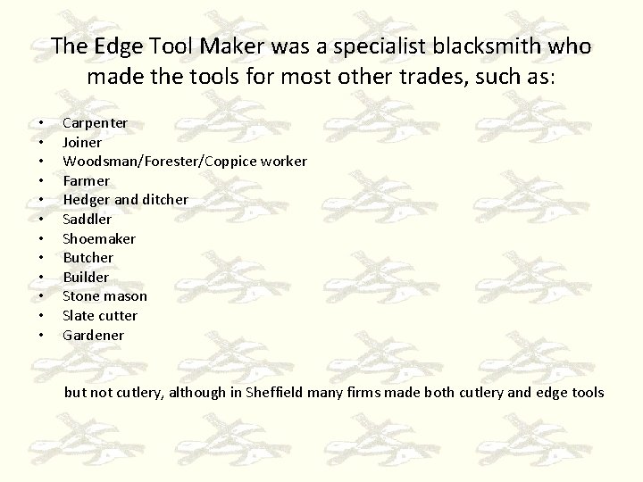 The Edge Tool Maker was a specialist blacksmith who made the tools for most