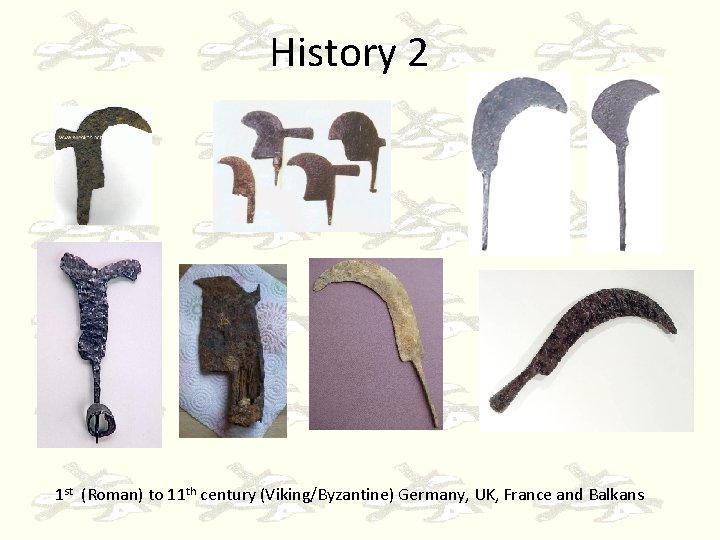 History 2 1 st (Roman) to 11 th century (Viking/Byzantine) Germany, UK, France and