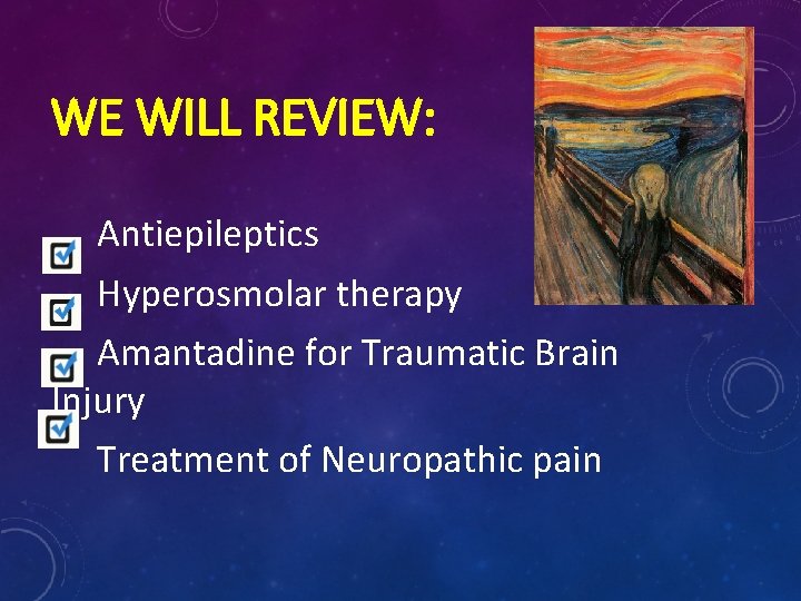 WE WILL REVIEW: Antiepileptics Hyperosmolar therapy Amantadine for Traumatic Brain Injury Treatment of Neuropathic