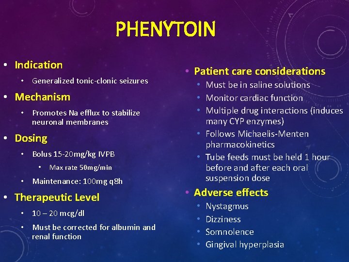 PHENYTOIN • Indication • Generalized tonic-clonic seizures • Mechanism • Promotes Na efflux to