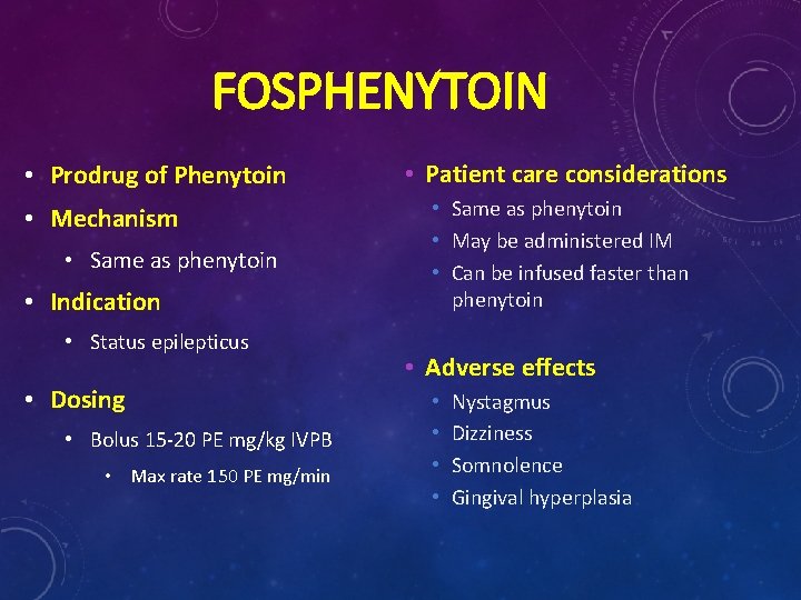 FOSPHENYTOIN • Prodrug of Phenytoin • Mechanism • Same as phenytoin • Indication • FOSPHENYTOIN • Prodrug of Phenytoin • Mechanism • Same as phenytoin • Indication •