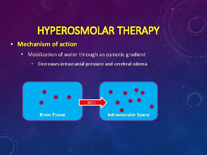HYPEROSMOLAR THERAPY • Mechanism of action • Mobilization of water through an osmotic gradient HYPEROSMOLAR THERAPY • Mechanism of action • Mobilization of water through an osmotic gradient