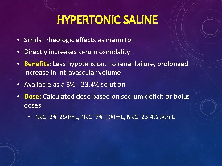 HYPERTONIC SALINE • Similar rheologic effects as mannitol • Directly increases serum osmolality • HYPERTONIC SALINE • Similar rheologic effects as mannitol • Directly increases serum osmolality •