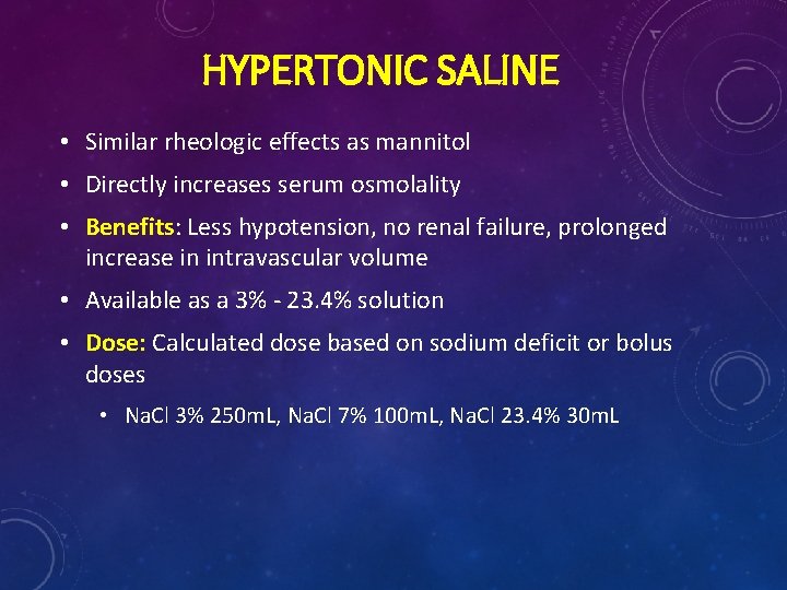 HYPERTONIC SALINE • Similar rheologic effects as mannitol • Directly increases serum osmolality •