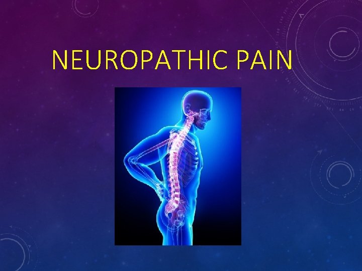 NEUROPATHIC PAIN  NEUROPATHIC PAIN