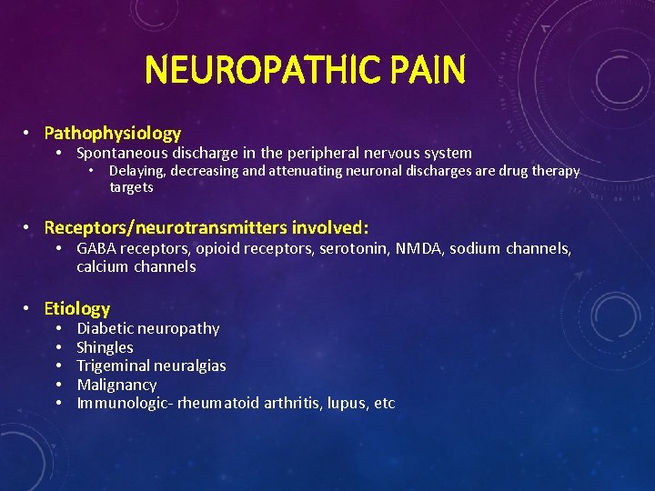 NEUROPATHIC PAIN • Pathophysiology • Spontaneous discharge in the peripheral nervous system • Delaying,