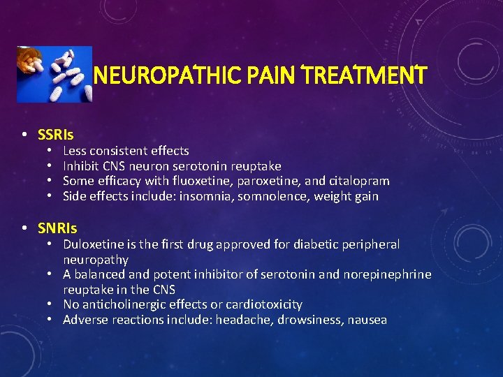 NEUROPATHIC PAIN TREATMENT • SSRIs • • Less consistent effects Inhibit CNS neuron serotonin NEUROPATHIC PAIN TREATMENT • SSRIs • • Less consistent effects Inhibit CNS neuron serotonin