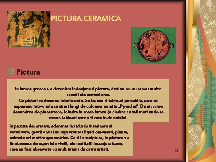 PICTURA. CERAMICA Pictura In lumea greaca s-a dezvoltat indeajuns si pictura, desi nu ne-au