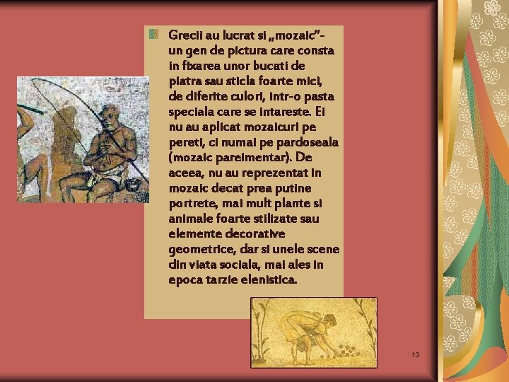 Grecii au lucrat si „mozaic”un gen de pictura care consta in fixarea unor bucati