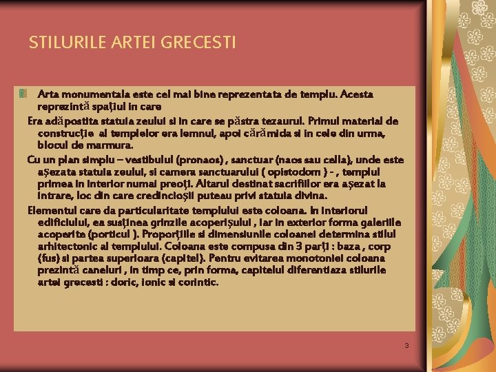 STILURILE ARTEI GRECESTI Arta monumentala este cel mai bine reprezentata de templu. Acesta reprezintă