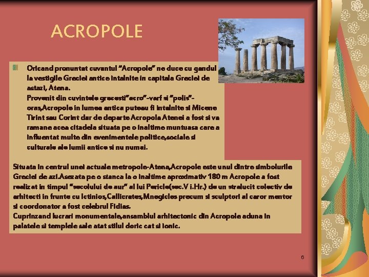 ACROPOLE Oricand pronuntat cuvantul “Acropole” ne duce cu gandul la vestigile Greciei antice intalnite