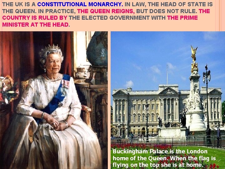 THE UK IS A CONSTITUTIONAL MONARCHY. IN LAW, THE HEAD OF STATE IS THE