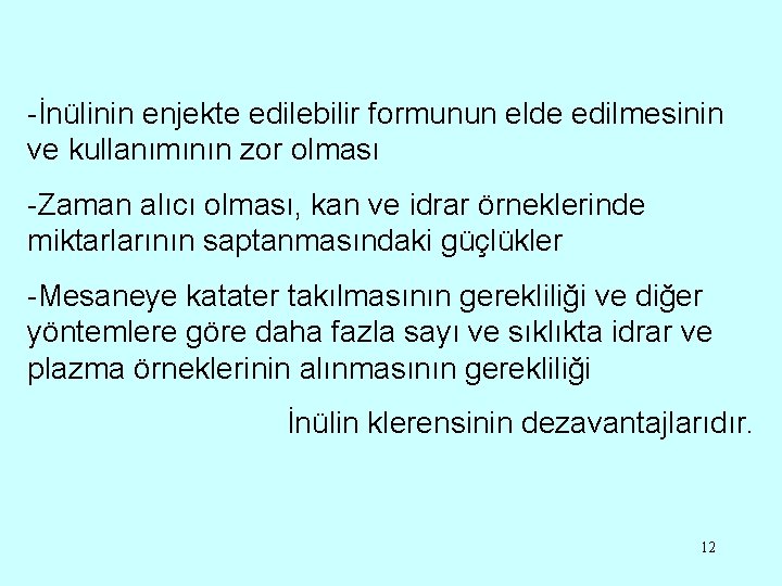 -İnülinin enjekte edilebilir formunun elde edilmesinin ve kullanımının zor olması -Zaman alıcı olması, kan