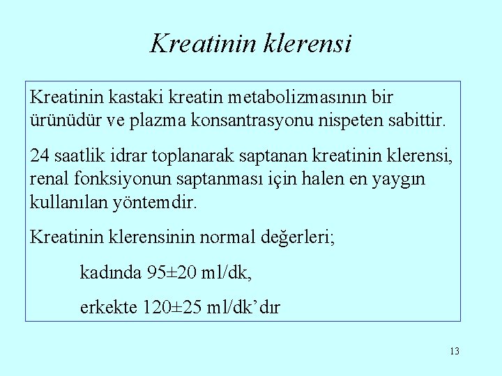 Kreatinin klerensi Kreatinin kastaki kreatin metabolizmasının bir ürünüdür ve plazma konsantrasyonu nispeten sabittir. 24