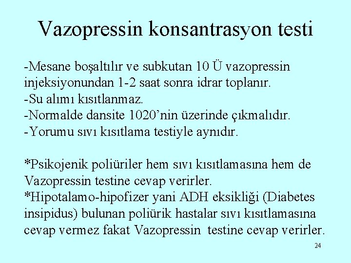 Vazopressin konsantrasyon testi -Mesane boşaltılır ve subkutan 10 Ü vazopressin injeksiyonundan 1 -2 saat