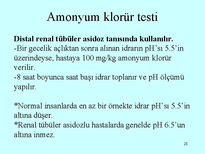 Amonyum klorür testi Distal renal tübüler asidoz tanısında kullanılır. -Bir gecelik açlıktan sonra alınan