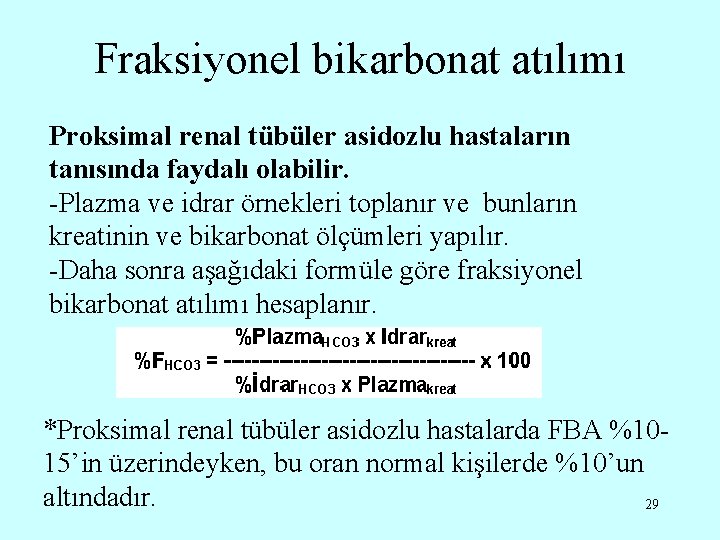 Fraksiyonel bikarbonat atılımı Proksimal renal tübüler asidozlu hastaların tanısında faydalı olabilir. -Plazma ve idrar